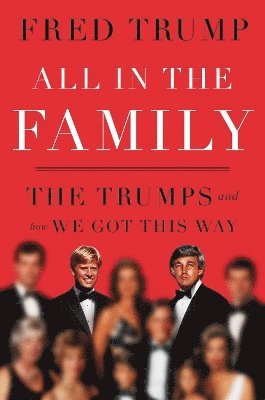 Cover for Trump, Fred C., III · All in the Family: The Trumps and How We Got This Way (Paperback Book) [ANZ Only edition] (2024)