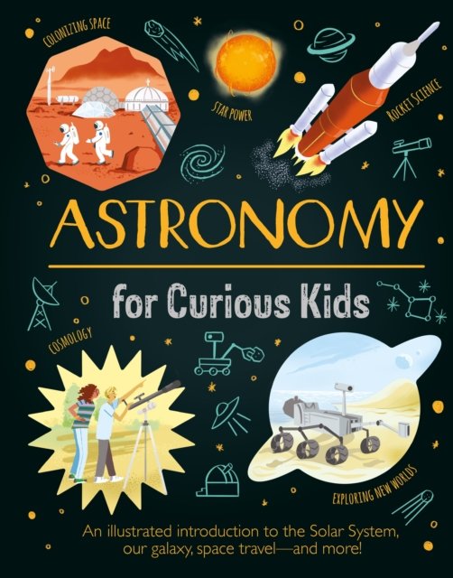 Cover for Giles Sparrow · Astronomy for Curious Kids: An Illustrated Introduction to the Solar System, Our Galaxy, Space Travel—and More! - Curious Kids (Innbunden bok) (2023)