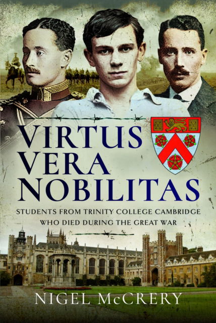 Virtus Vera Nobilitas: Students from Trinity College Cambridge Who Died During the Great War - Nigel McCrery - Książki - Pen & Sword Books Ltd - 9781399049009 - 30 października 2024