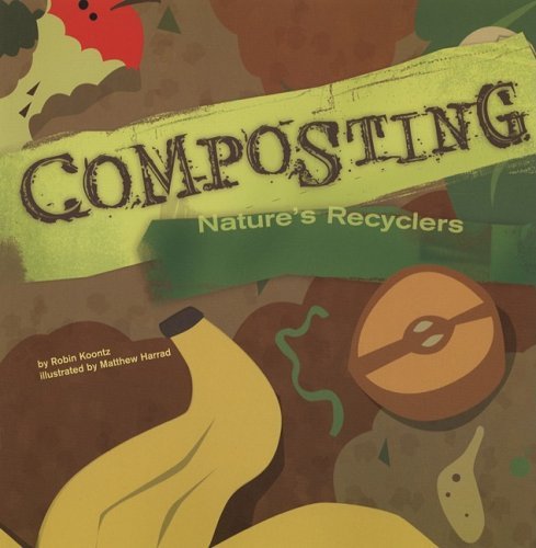 Composting: Nature's Recyclers (Amazing Science) - Robin Koontz - Böcker - Nonfiction Picture Books - 9781404822009 - 1 september 2006