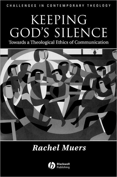 Cover for Muers, Rachel (University of Leeds) · Keeping God's Silence: Towards a Theological Ethics of Communication - Challenges in Contemporary Theology (Paperback Book) (2004)