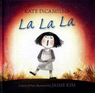 Cover for Kate DiCamillo · La La La: A Story of Hope (Hardcover Book) (2017)