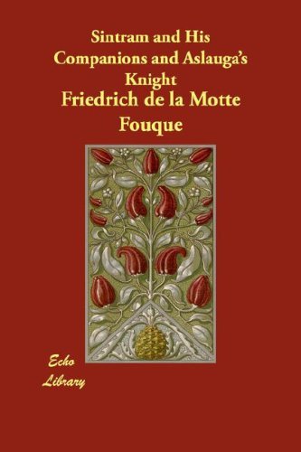 Sintram and His Companions and Aslauga's Knight - Friedrich De La Motte Fouque - Kirjat - Echo Library - 9781406815009 - 2007