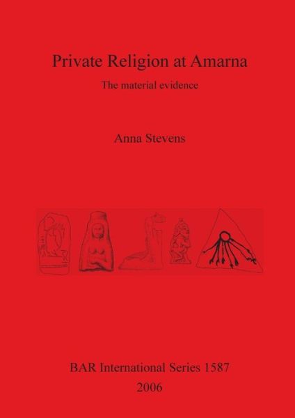 Cover for Anna Stevens · Private Religion at Amarna: the Material Evidence - British Archaeological Reports International Series (Pocketbok) (2006)