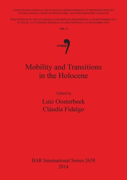 Cover for International Congress of Prehistoric and Protohistoric Sciences (16th 2011 Florianópolis, Santa Catarina, Brazil) · Mobility and transitions in the holocene (Book) (2014)