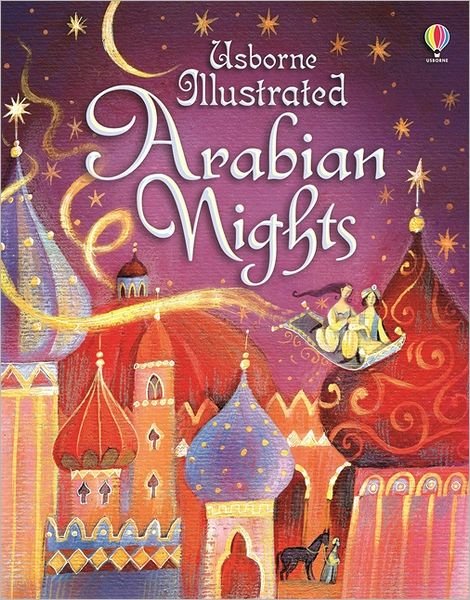 Illustrated Arabian Nights - Illustrated Story Collections - Anna Milbourne - Livros - Usborne Publishing Ltd - 9781409533009 - 1 de agosto de 2012