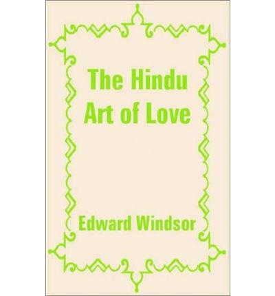 The Hindu Art of Love - Edward Duke of Windsor - Books - Fredonia Books (NL) - 9781410100009 - September 15, 2002