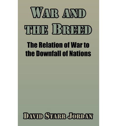 Cover for David Starr Jordan · War and the Breed: The Relation of War to the Downfall of Nations (Paperback Book) (2003)