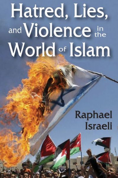 Cover for Raphael Israeli · Hatred, Lies, and Violence in the World of Islam (Hardcover Book) (2014)