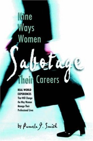 Nine Ways Women Sabotage Their Careers - Pamela J. Smith - Books - Borders Personal Publishing - 9781413464009 - December 22, 2004