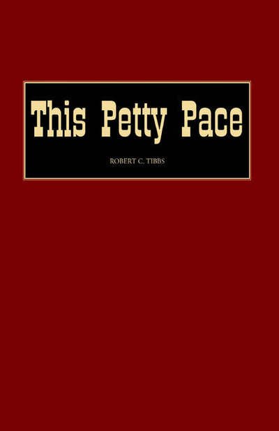 This Petty Pace - Robert C Tibbs - Livros - XLIBRIS US - 9781413480009 - 4 de fevereiro de 2005