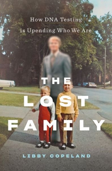 Cover for Libby Copeland · The Lost Family: How DNA Testing Is Upending Who We Are (Inbunden Bok) (2020)