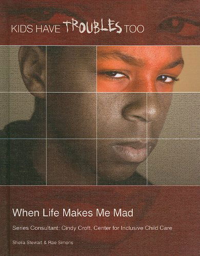 Cover for Rae Simons · When Life Makes Me Mad (Kids Have Troubles Too) (Hardcover Book) (2010)