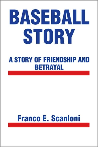 Cover for Franco E. Scanloni · Baseball Story: a Story of Friendship and Betrayal (Paperback Book) (2009)