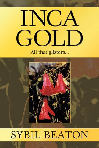 Inca Gold: All That Glisters... - Sybil Beaton - Books - Trafford Publishing - 9781425191009 - October 4, 2010