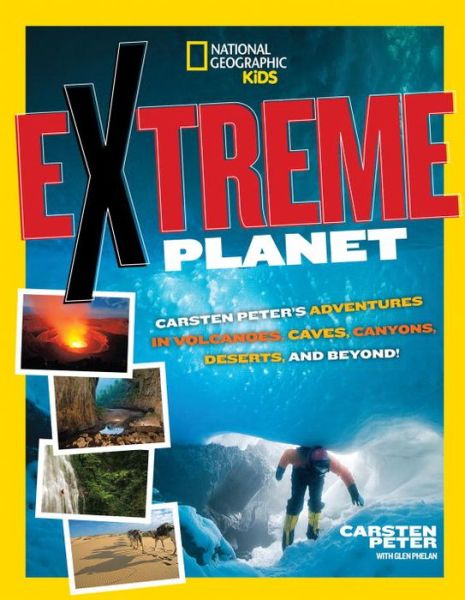 Cover for Carsten Peter · Extreme Planet: Carsten Peter's Adventures in Volcanoes, Caves, Canyons, Deserts, and Beyond! - Extreme (Paperback Book) (2015)