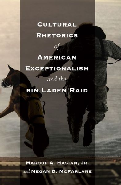 Cover for Hasian, Marouf A., Jr. · Cultural Rhetorics of American Exceptionalism and the bin Laden Raid - Critical Intercultural Communication Studies (Hardcover Book) [New edition] (2013)