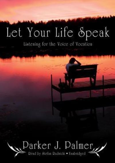 Cover for Parker J. Palmer · Let Your Life Speak Listening for the Voice of Vocation (CD) (2009)