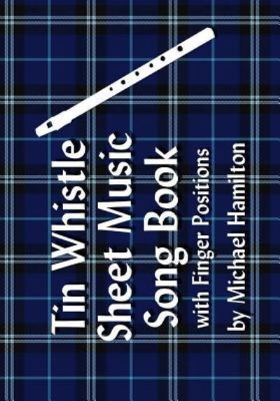 Tin Whistle Pocket Music Book With Finger Positions - Michael Hamilton - Kirjat - Createspace Independent Publishing Platf - 9781434803009 - keskiviikko 21. tammikuuta 2009