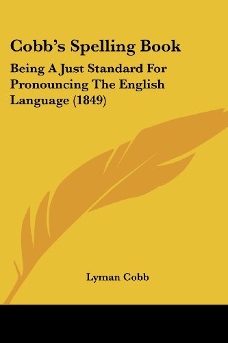 Cover for Lyman Cobb · Cobb's Spelling Book: Being a Just Standard for Pronouncing the English Language (1849) (Paperback Book) (2008)