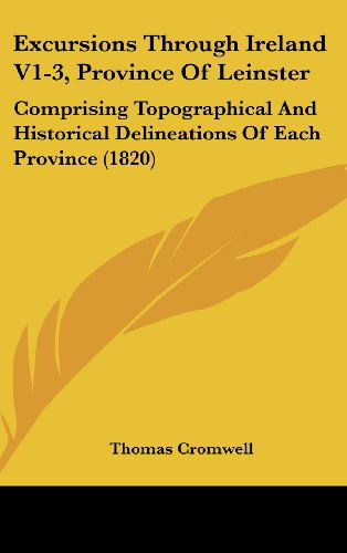 Cover for Thomas Cromwell · Excursions Through Ireland V1-3, Province of Leinster: Comprising Topographical and Historical Delineations of Each Province (1820) (Hardcover Book) (2008)