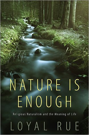 Cover for Loyal Rue · Nature is Enough: Religious Naturalism and the Meaning of Life (Paperback Book) (2012)