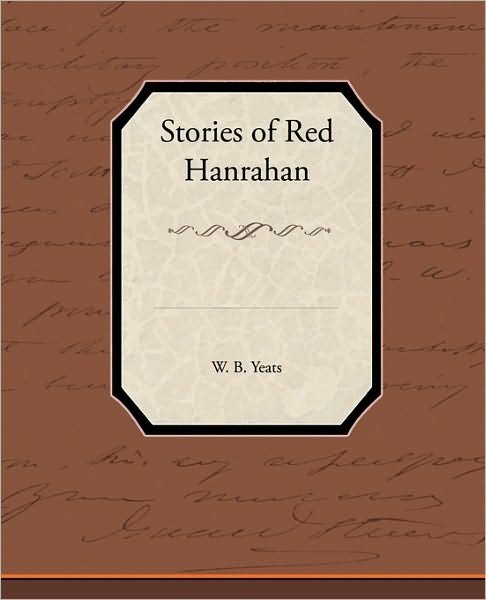 Stories of Red Hanrahan - William Butler Yeats - Bøger - Book Jungle - 9781438595009 - 22. april 2010