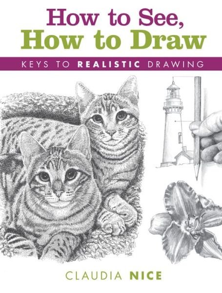 Cover for Claudia Nice · How to See, How to Draw [new-in-paperback]: Keys to Realistic Drawing (Pocketbok) (2016)