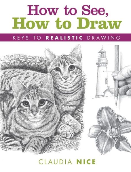 How to See, How to Draw [new-in-paperback]: Keys to Realistic Drawing - Claudia Nice - Książki - F&W Publications Inc - 9781440347009 - 29 sierpnia 2016