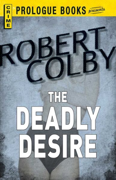 Cover for Robert Colby · The Deadly Desire (Paperback Book) (2013)