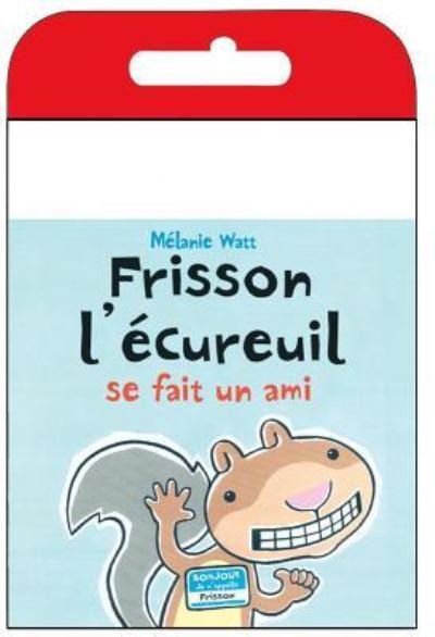 Cover for Melanie Watt · Raconte-Moi Une Histoire: Frisson l'Ecureuil Se Fait Un Ami (Paperback Bog) (2010)