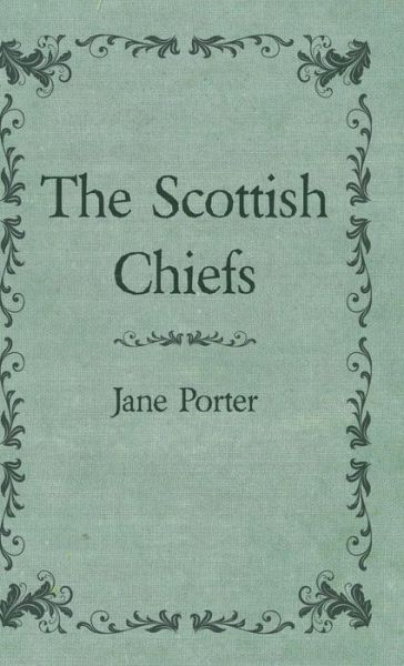 The Scottish Chiefs - Jane Porter - Books - Home Farm Books - 9781443739009 - November 4, 2008