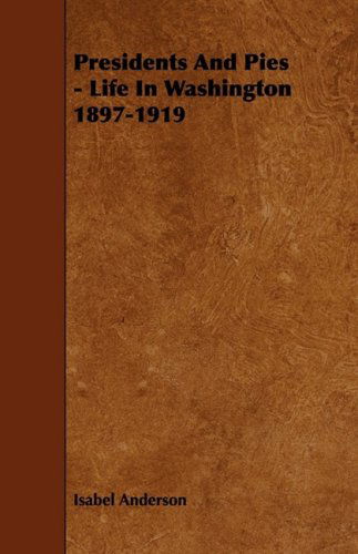 Cover for Isabel Anderson · Presidents and Pies - Life in Washington 1897-1919 (Paperback Book) (2009)