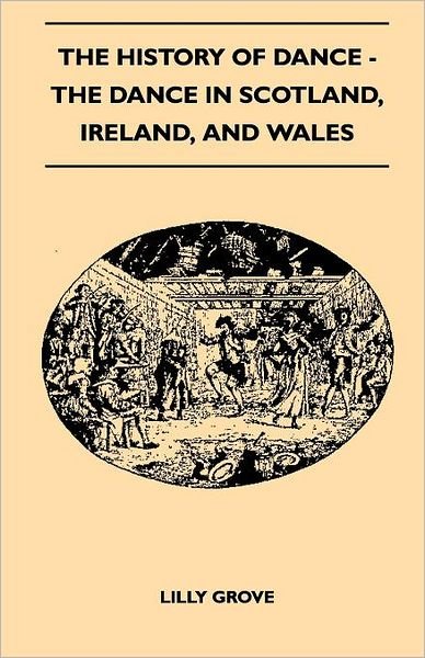 Cover for Lilly Grove · The History of Dance - the Dance in Scotland, Ireland, and Wales (Paperback Bog) (2010)