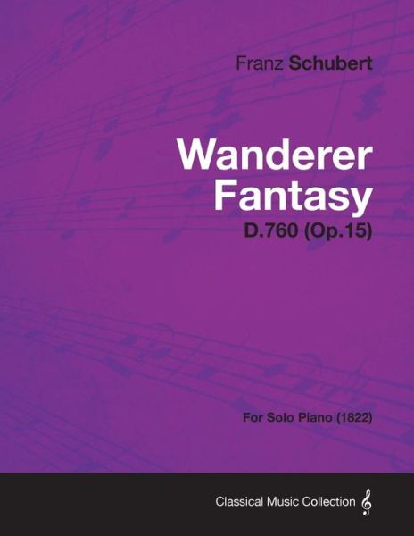 Wanderer Fantasy D.760 (Op.15) - for Solo Piano (1822) - Franz Schubert - Książki - Borah Press - 9781447476009 - 9 stycznia 2013