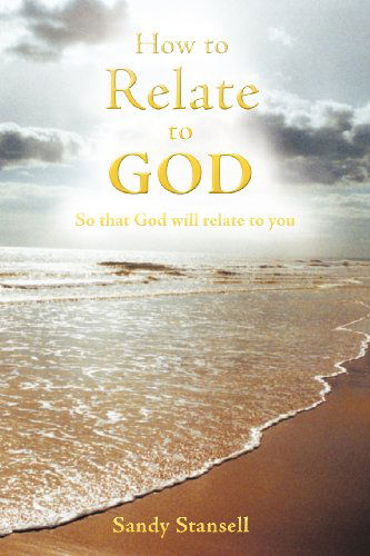 Cover for Sandy Stansell · How to Relate to God: So That God Will Relate to You (Paperback Book) (2012)