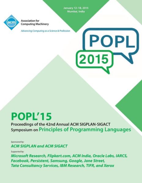 POPL 15 42nd ACM SIGPLAN-SIGACT Symposium on Principles of Programming Languages - Popl 15 Conference Committee - Books - ACM - 9781450333009 - March 3, 2015