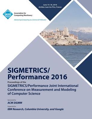 Cover for Sigmetrics 16 Conference Committee · SIGMETRICS 16 SiGMETRICS PERFORMANCE Joint International Conference on Measurement and Modelling of Computer Systems (Paperback Book) (2016)