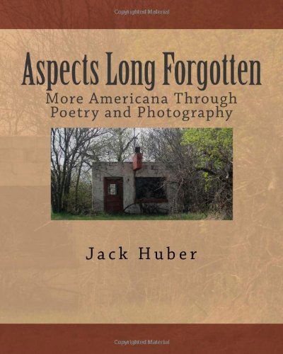 Cover for Jack Huber · Aspects Long Forgotten: More Americana Through Poetry and Photography (Paperback Book) (2010)