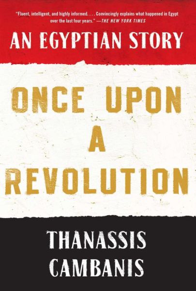 Cover for Thanassis Cambanis · Once Upon A Revolution: An Egyptian Story (Paperback Bog) (2016)