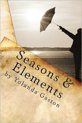 Cover for Yolanda Gaston · Seasons &amp; Elements: Poetic Phases of Love (Paperback Book) (2010)