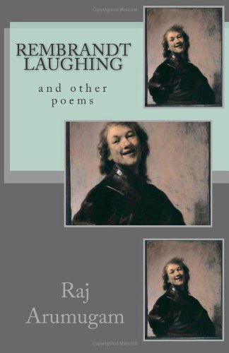 Cover for Raj Arumugam · Rembrandt Laughing: and Other Poems (Paperback Book) (2010)