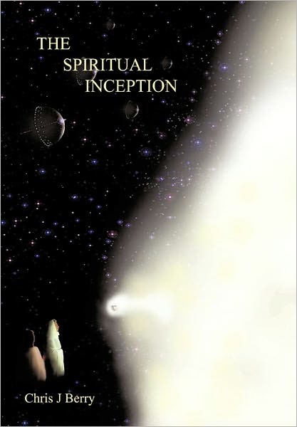 Cover for Chris J Berry · The Spiritual Inception: Book One of the Series Voyage to Infinity (Paperback Book) (2011)