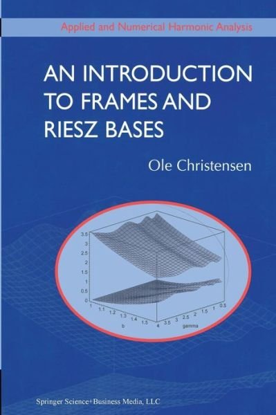 Cover for Ole Christensen · An Introduction to Frames and Riesz Bases - Applied and Numerical Harmonic Analysis (Paperback Book) [Softcover reprint of the original 1st ed. 2003 edition] (2013)