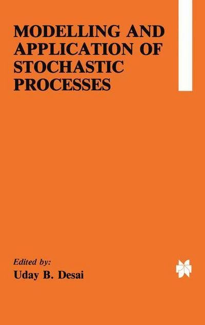 Cover for Uday B Desai · Modelling and Application of Stochastic Processes (Taschenbuch) [Softcover reprint of the original 1st ed. 1986 edition] (2011)