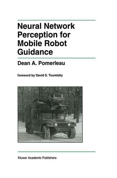 Neural Network Perception for Mobile Robot Guidance - The Springer International Series in Engineering and Computer Science - Dean A. Pomerleau - Kirjat - Springer-Verlag New York Inc. - 9781461364009 - perjantai 28. syyskuuta 2012