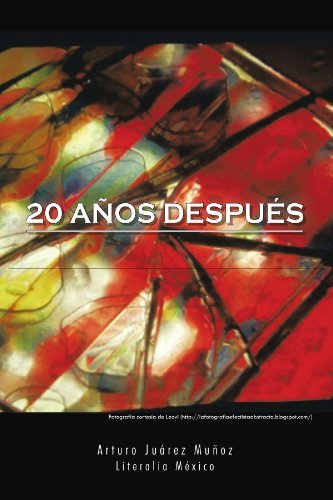 20 Años Después (Literalia Mexico) (Spanish Edition) - Arturo Juárez Muñoz - Livres - Palibrio - 9781463302009 - 15 juin 2011