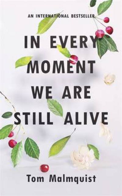 Cover for Tom Malmquist · In Every Moment We Are Still Alive (Hardcover Book) (2017)
