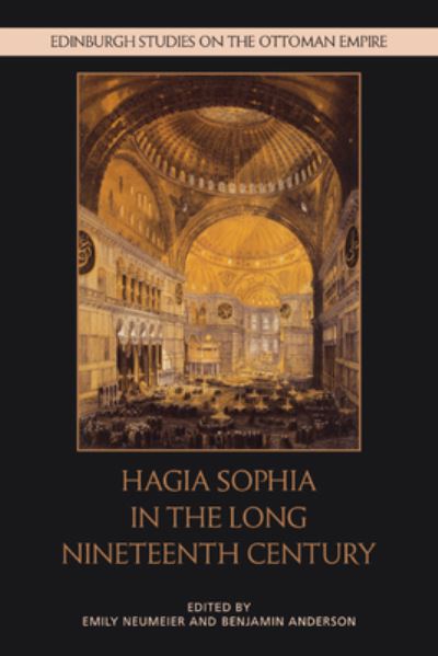 Cover for Hagia Sophia in the Long Nineteenth Century - Edinburgh Studies on the Ottoman Empire (Hardcover Book) (2024)
