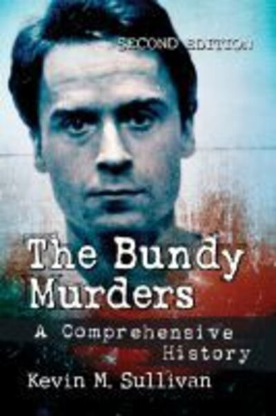 Cover for Kevin M. Sullivan · The Bundy Murders: A Comprehensive History, 2d ed. (Paperback Book) [2 Revised edition] (2020)